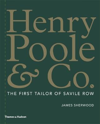 Henry Poole & Co.: The First Tailor of Savile Row - James Sherwood - cover