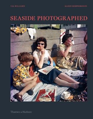 Seaside Photographed - Val Williams,Karen Shepherdson - cover