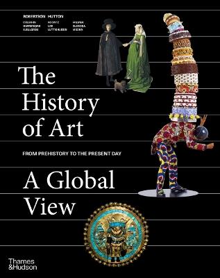 The History of Art: A Global View: Prehistory to the Present - Jean Robertson,Deborah Hutton - cover