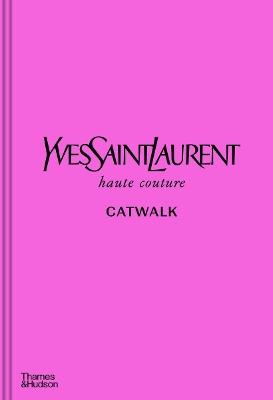 Yves Saint Laurent Catwalk: The Complete Haute Couture Collections 1962-2002 - cover