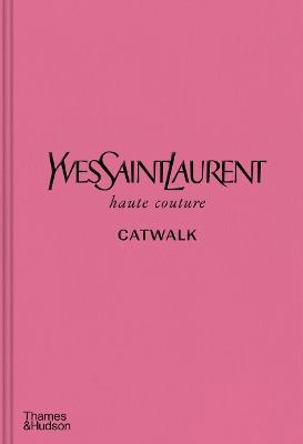 Yves Saint Laurent Catwalk: The Complete Haute Couture Collections 1962-2002 - cover