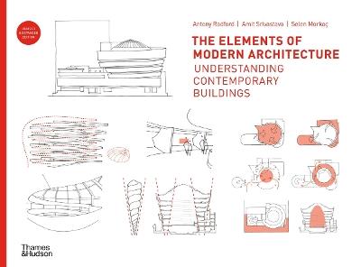 The Elements of Modern Architecture: Understanding Contemporary Buildings - Antony Radford,Amit Srivastava,Selen Morkoc - cover