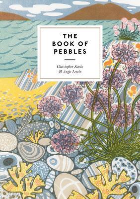 The Book of Pebbles: The perfect seaside and armchair companion to the pebbles of the British Isles - Christopher Stocks,Angie Lewin - cover