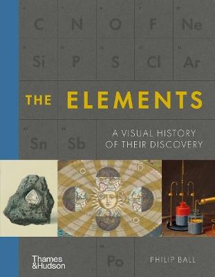 The Elements: A Visual History of Their Discovery - Philip Ball - cover