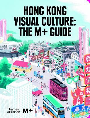 Hong Kong Visual Culture: The M+ Guide - cover