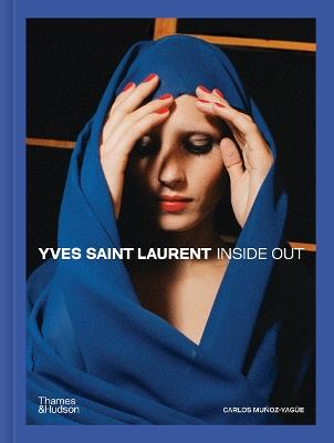 Yves Saint Laurent Inside Out: A Creative Universe Revealed - Carlos Muñoz-Yagüe - cover