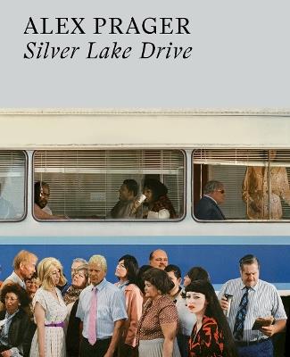 Alex Prager: Silver Lake Drive - Alex Prager - cover
