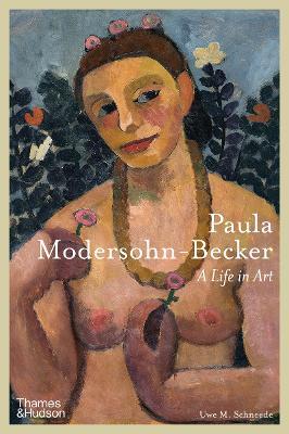 Paula Modersohn-Becker: A Life in Art - Uwe M. Schneede - cover