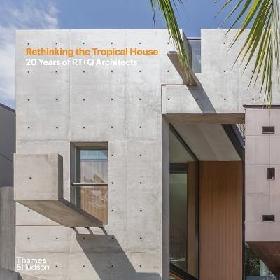 Rethinking the Tropical House: 20 Years of RT+Q Architects - Luo Jingmei - cover