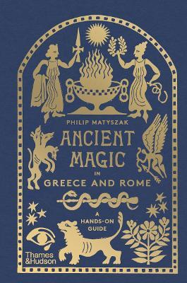 Ancient Magic in Greece and Rome: A Hands-on Guide - Philip Matyszak - cover