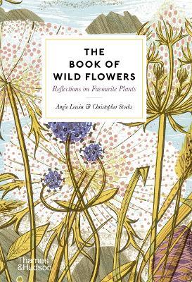 The Book of Wild Flowers: Reflections on Favourite Plants - Angie Lewin,Christopher Stocks - cover