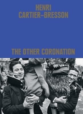 Henri Cartier-Bresson: The Other Coronation - Clement Cheroux - cover