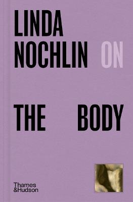 Linda Nochlin on The Body - Linda Nochlin - cover