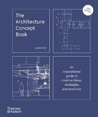The Architecture Concept Book: An inspirational guide to creative ideas, strategies and practices - James Tait - cover