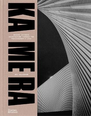 KA ME RA: Modern Japanese Architecture through the Photographer's Lens - Ari Seligmann - cover