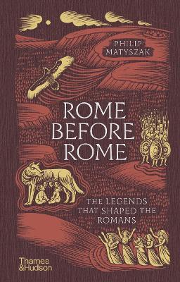 Rome Before Rome: The Legends that Shaped the Romans - Philip Matyszak - cover