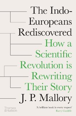 The Indo-Europeans Rediscovered: How a Scientific Revolution is Rewriting their Story - J. P. Mallory - cover