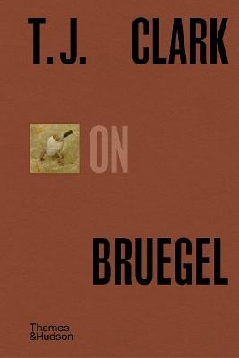 T.J. Clark on Bruegel - T. J. Clark - cover