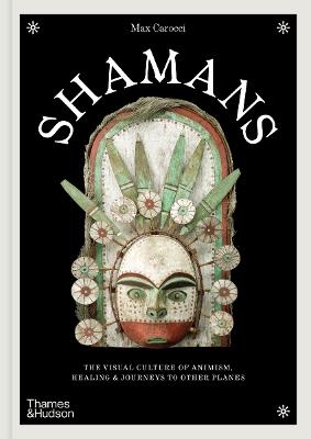 Shamans: The visual culture of animism, healing and journeys to other planes - Max Carocci - cover
