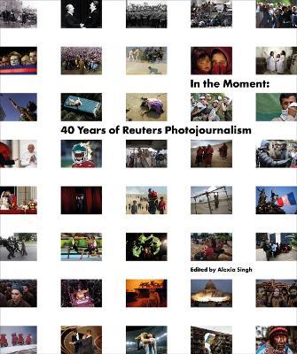 In the Moment: 40 Years of Reuters Photojournalism - Reuters - cover
