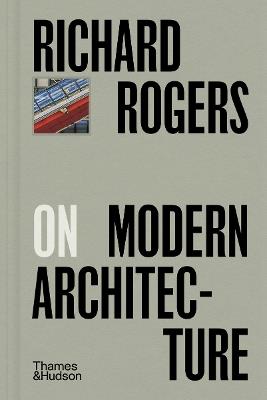 Richard Rogers on Modern Architecture - Richard Rogers - cover