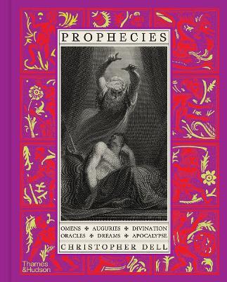 Prophecies: Omens • Auguries • Divination • Oracles • Dreams • Apocalypse - Christopher Dell - cover