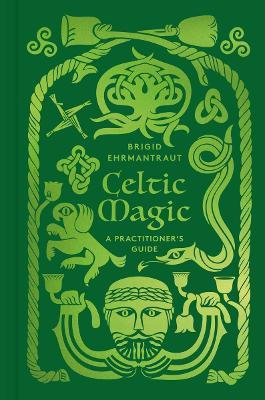 Celtic Magic: A Practitioner's Guide - Brigid Ehrmantraut - cover