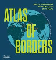 Atlas of Borders: Walls, Migrations and Conflict in 70 Maps