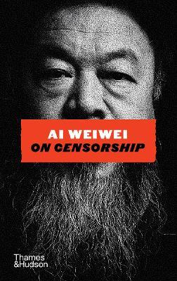 Ai Weiwei on Censorship - Ai Weiwei - cover