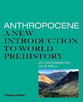 Anthropocene: A New Introduction to World Prehistory - Joy McCorriston,Julie Field - cover