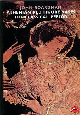Athenian Red Figure Vases: The Classical Period: A Handbook - John Boardman - cover