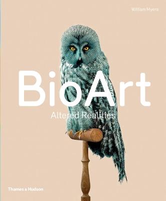 Bio Art: Altered Realities - William Myers - cover