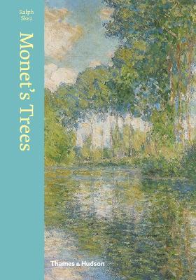 Monet's Trees: Paintings and Drawings by Claude Monet - Ralph Skea - cover