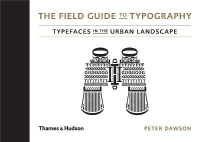 The Field Guide to Typography: Typefaces in the Urban Landscape - Peter Dawson - cover