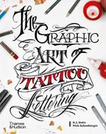 The Graphic Art of Tattoo Lettering: A Visual Guide to Contemporary Styles and Designs