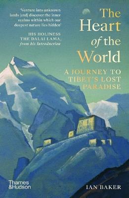 The Heart of the World: A Journey to Tibet's Lost Paradise - Ian Baker - cover
