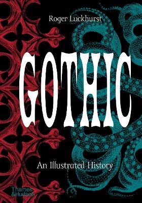Gothic: An Illustrated History - Roger Luckhurst - cover