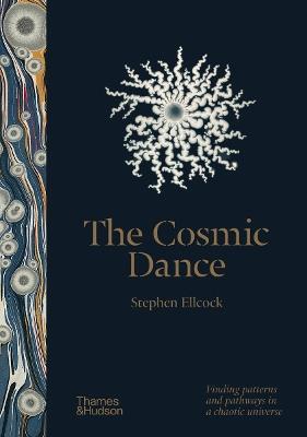 The Cosmic Dance: Finding patterns and pathways in a chaotic universe - Stephen Ellcock - cover