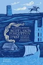 Scotland's Forgotten Past: A History of the Mislaid, Misplaced and Misunderstood