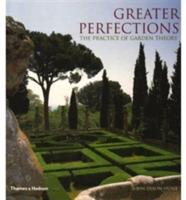 Greater Perfections: The Practice of Garden Theory - John Dixon Hunt - cover