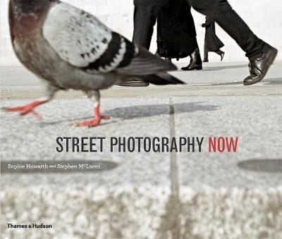 Street Photography Now - Sophie Howarth,Stephen McLaren - cover