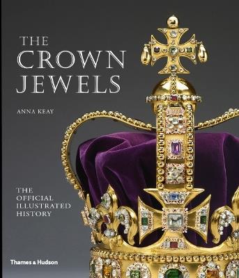The Crown Jewels: The Official Illustrated History - Anna Keay - cover