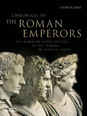 Chronicle of the Roman Emperors: The Reign-by-Reign Record of the Rulers of Imperial Rome - Chris Scarre - cover