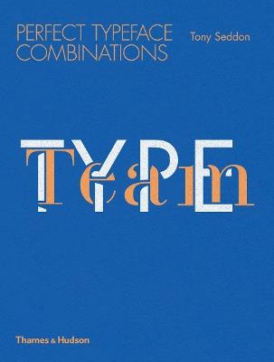 Type Team: Perfect Typeface Combinations - Tony Seddon - cover