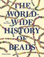 The Worldwide History of Beads: Ancient . Ethnic . Contemporary