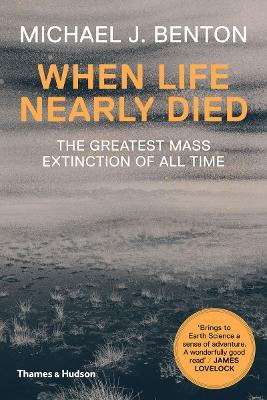 When Life Nearly Died: The Greatest Mass Extinction of All Time - Michael J. Benton - cover