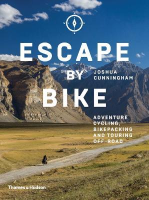 Escape by Bike: Adventure Cycling, Bikepacking and Touring Off-Road - Joshua Cunningham - cover