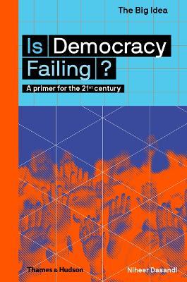 Is Democracy Failing?: A primer for the 21st century - Niheer Dasandi - cover