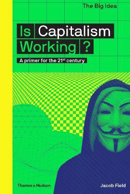 Is Capitalism Working?: A primer for the 21st century - Jacob Field - cover