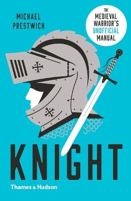 Knight: The Medieval Warrior’s (Unofficial) Manual - Michael Prestwich - cover
